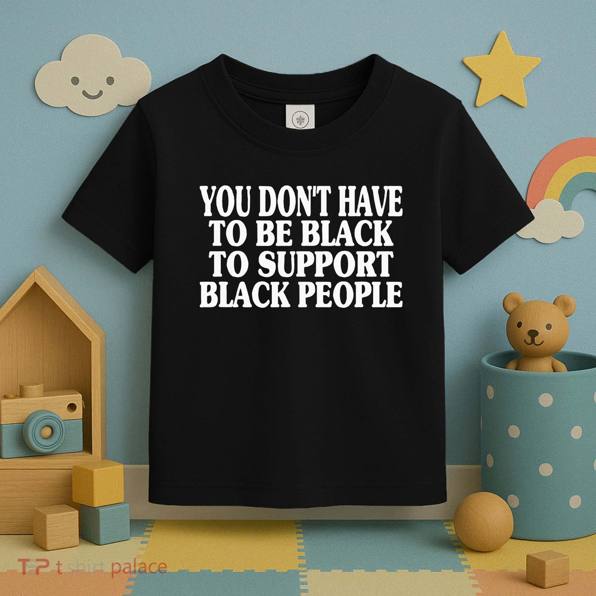 You DonT Have To Be Black To Support Black People Toddler T-Shirt