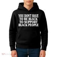 You DonT Have To Be Black To Support Black People Kids Hoodie thumb 4