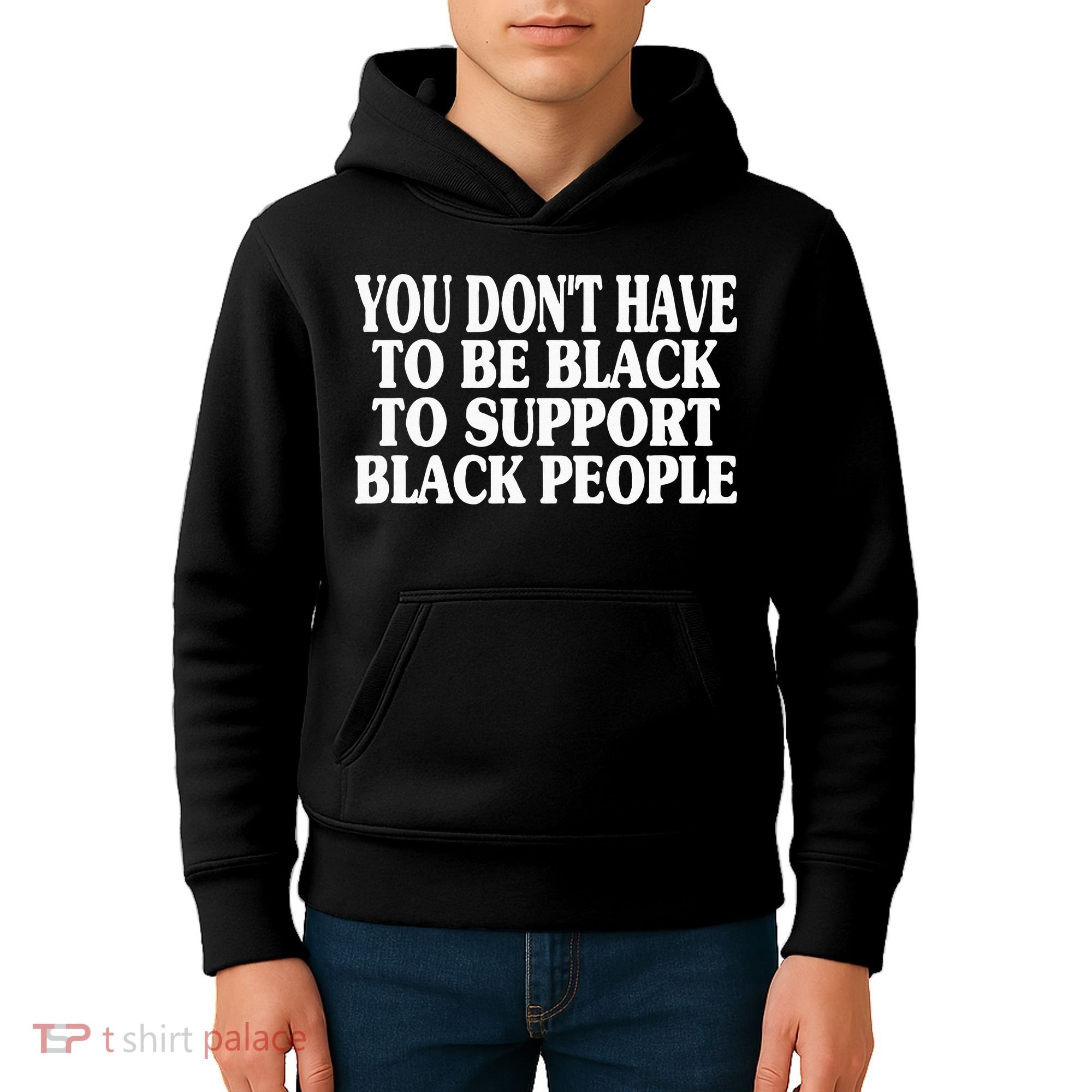 You DonT Have To Be Black To Support Black People Kids Hoodie