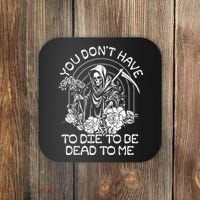You Dont Have To Die To Be Dead To Me Floral Skeleton Grim Reaper Coaster thumb 0