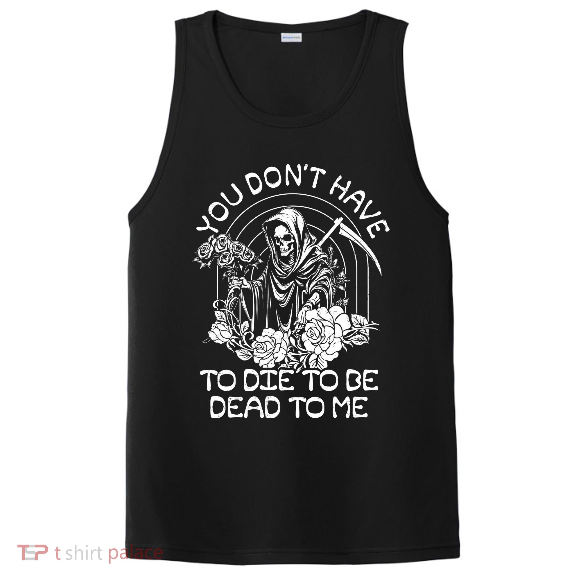 You Dont Have To Die To Be Dead To Me Floral Skeleton Grim Reaper PosiCharge Competitor Tank