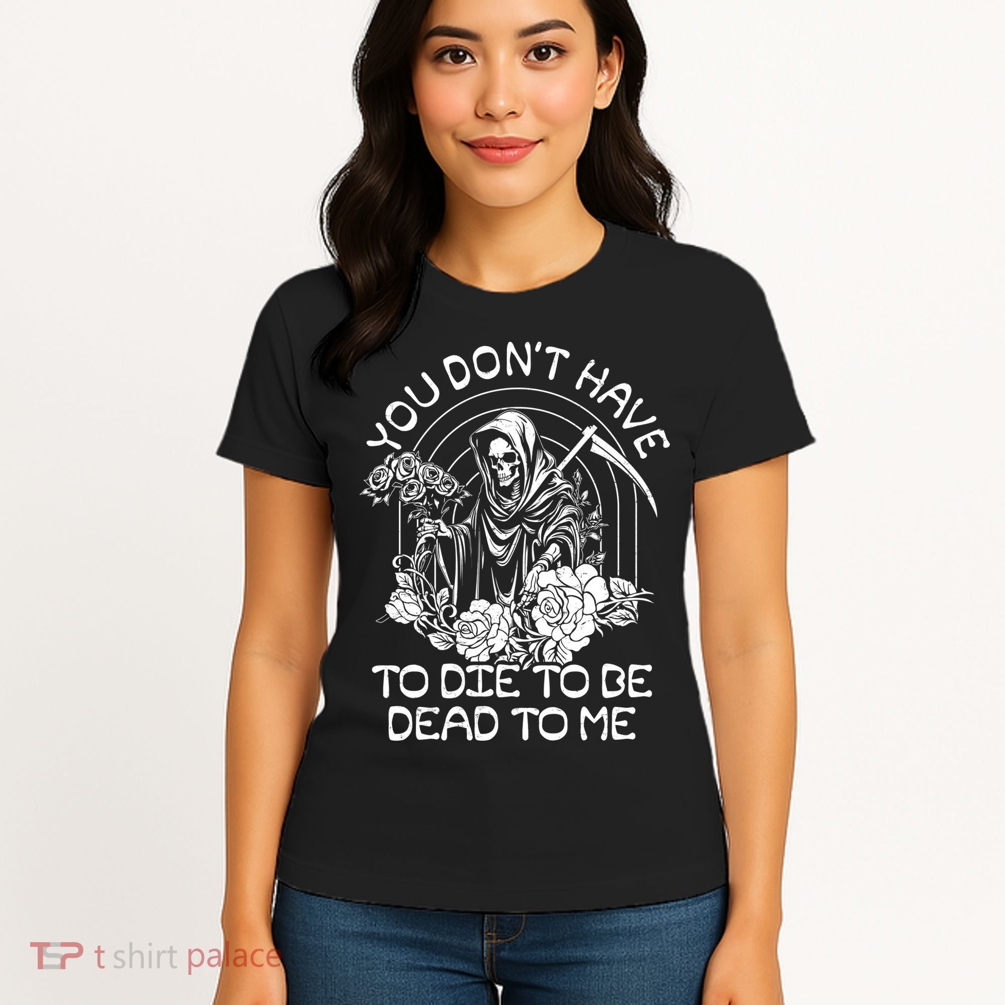 You Dont Have To Die To Be Dead To Me Floral Skeleton Grim Reaper Women's T-Shirt
