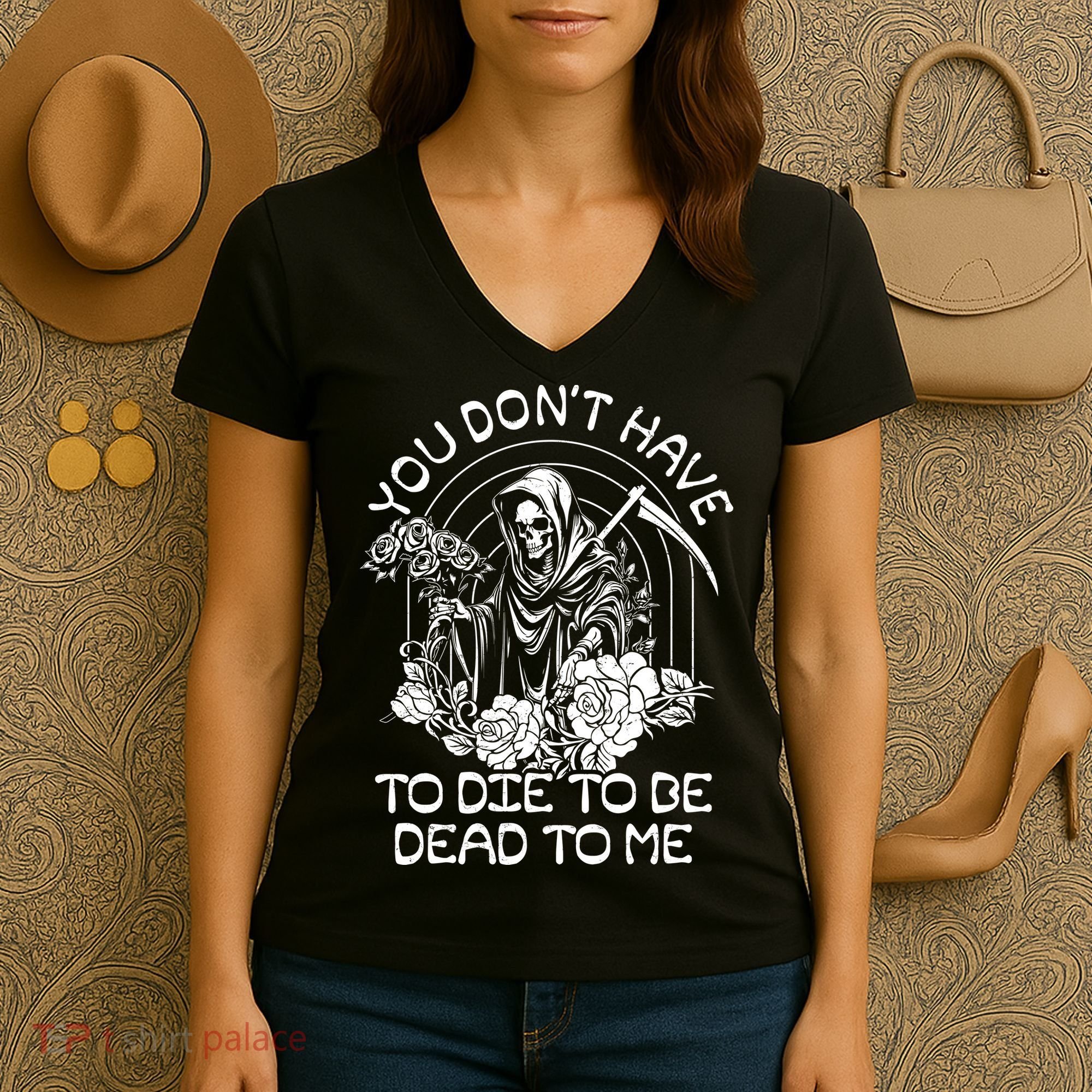 You Dont Have To Die To Be Dead To Me Floral Skeleton Grim Reaper Women's V-Neck T-Shirt