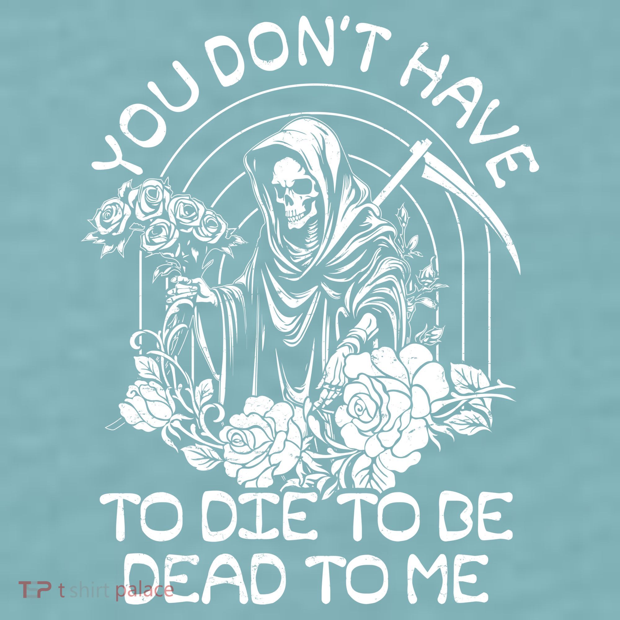 You Dont Have To Die To Be Dead To Me Floral Skeleton Grim Reaper Sueded Cloud Jersey T-Shirt