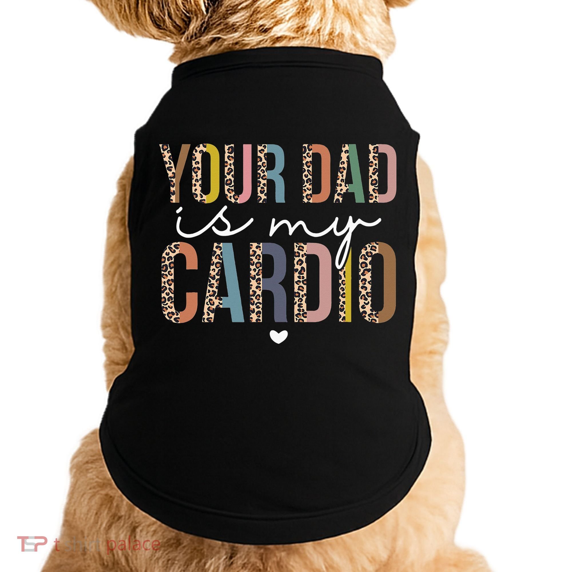 Your Dad Is My Cardio Leopard Funny father's day Doggie Tank