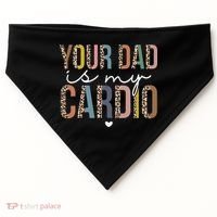 Your Dad Is My Cardio Leopard Funny father's day USA-Made Doggie Bandana thumb 0