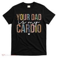 Your Dad Is My Cardio Leopard Funny father's day T-Shirt thumb 0