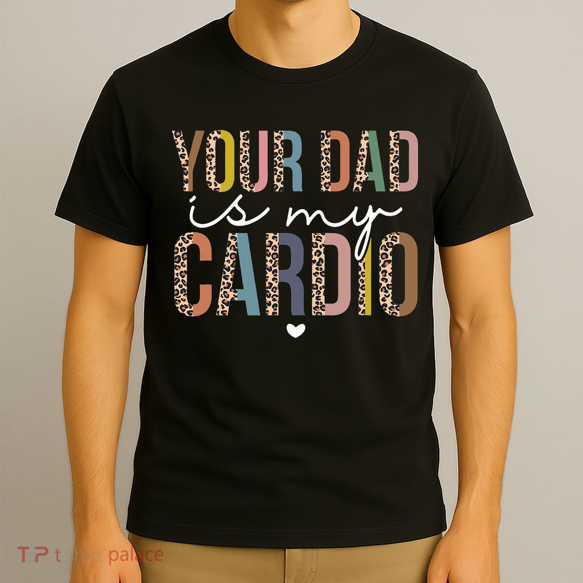 Your Dad Is My Cardio Leopard Funny father's day T-Shirt