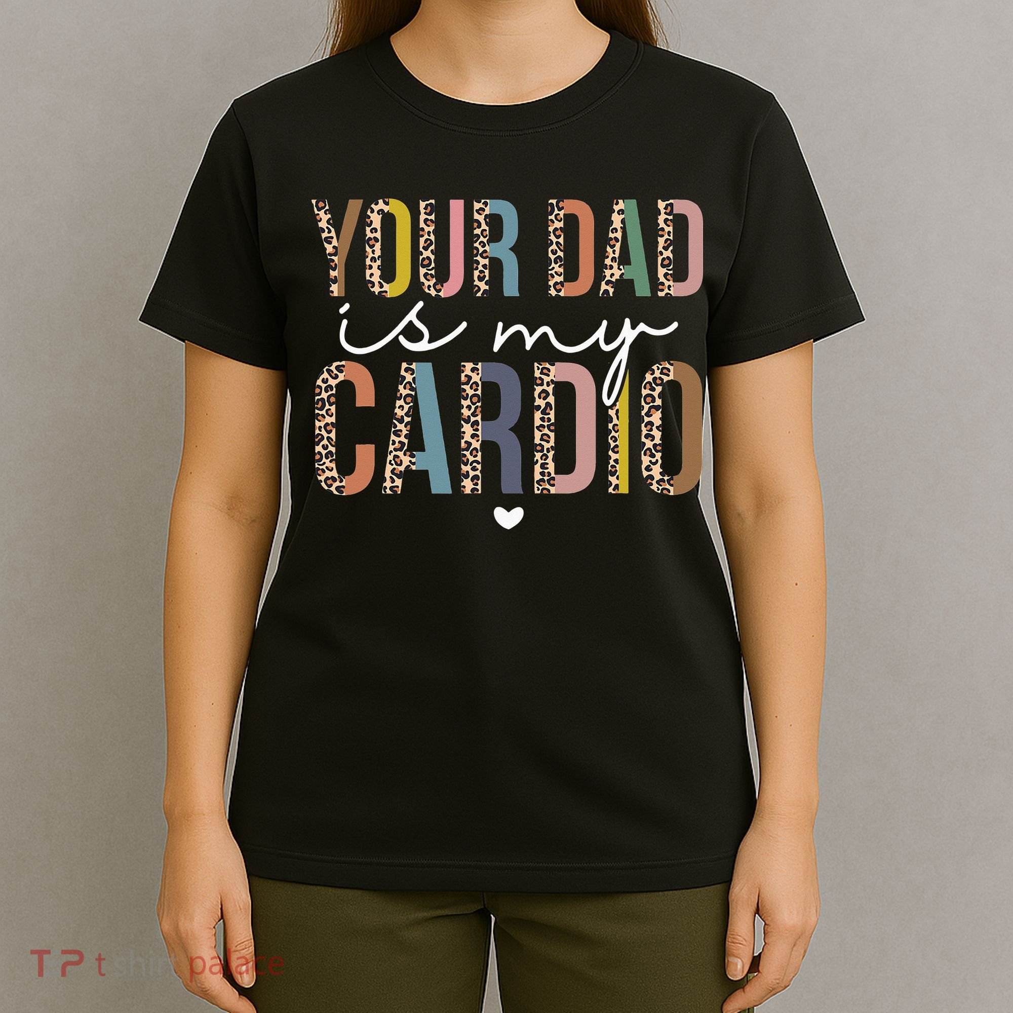 Your Dad Is My Cardio Leopard Funny father's day T-Shirt