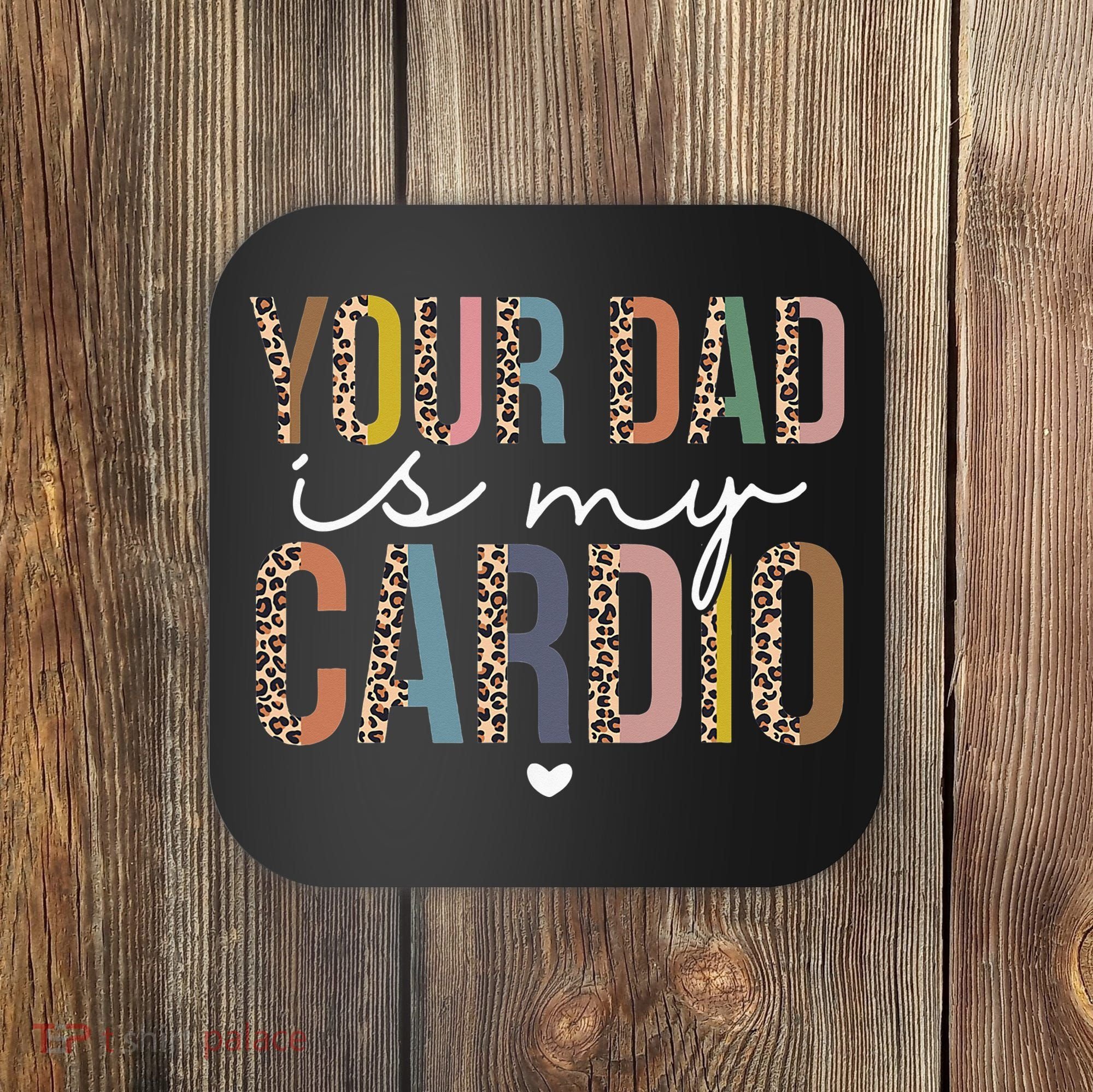 Your Dad Is My Cardio Leopard Funny father's day Coaster