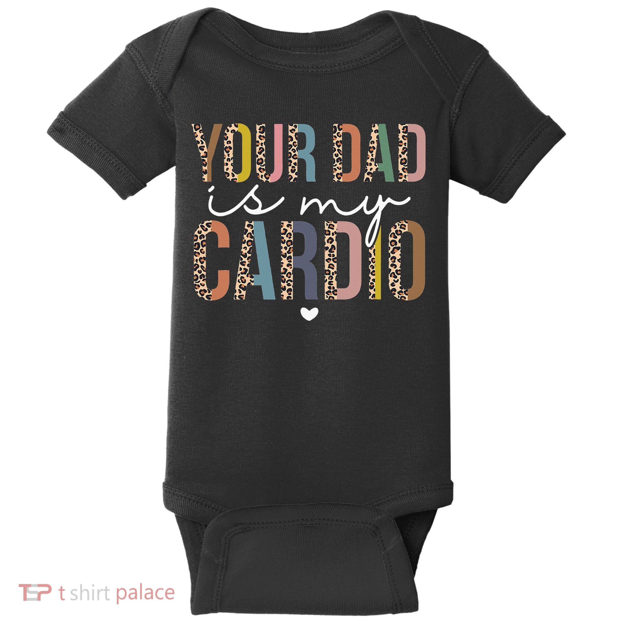Your Dad Is My Cardio Leopard Funny father's day Baby Bodysuit