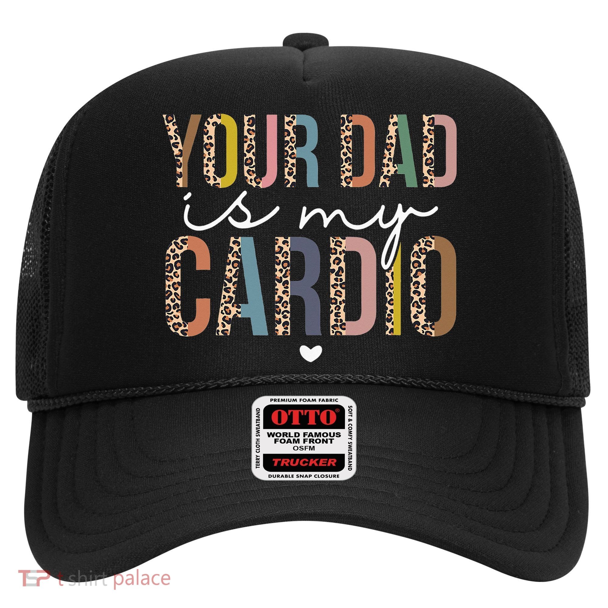 Your Dad Is My Cardio Leopard Funny father's day Hat