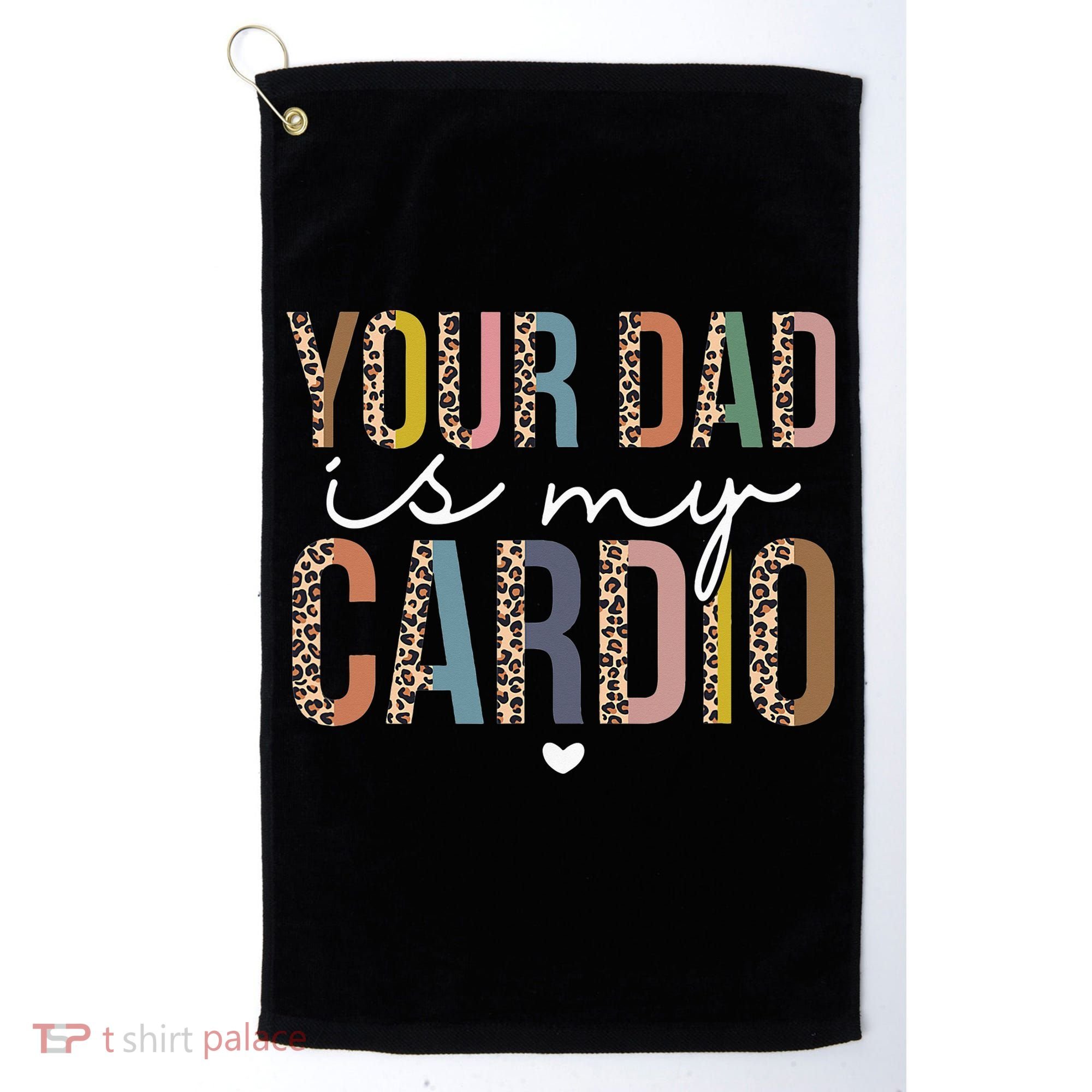 Your Dad Is My Cardio Leopard Funny father's day Golf Towel