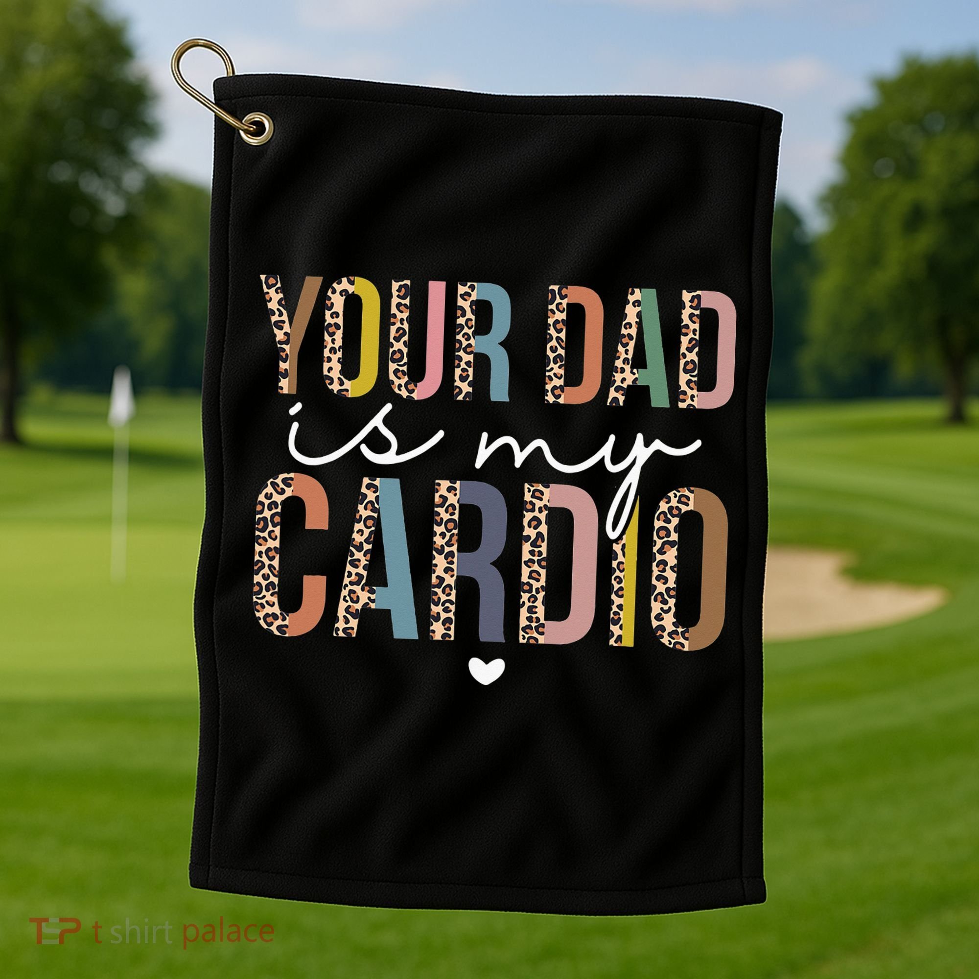 Your Dad Is My Cardio Leopard Funny father's day Golf Towel