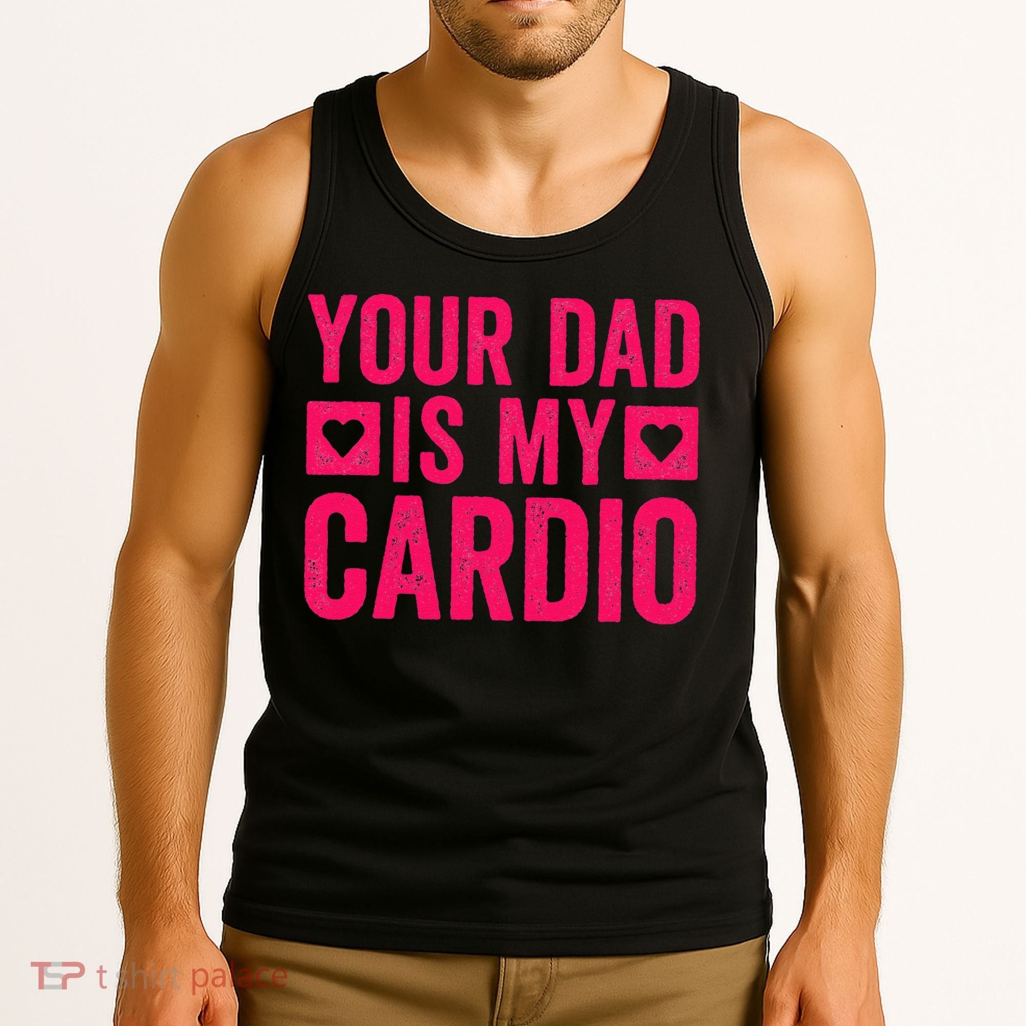 Your Dad Is My Cardio Tank Top