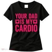 Your Dad Is My Cardio Women's T-Shirt thumb 0