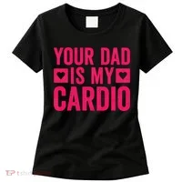 Your Dad Is My Cardio Women's T-Shirt thumb 0
