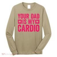 Your Dad Is My Cardio Long Sleeve Shirt thumb 0