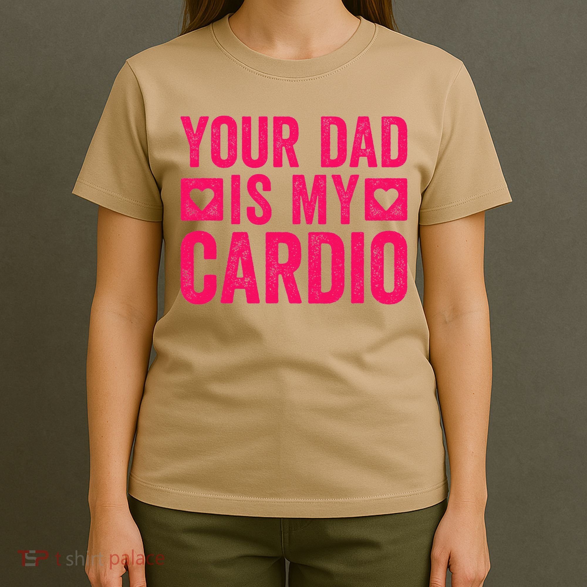 Your Dad Is My Cardio T-Shirt