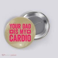 Your Dad Is My Cardio Button thumb 0