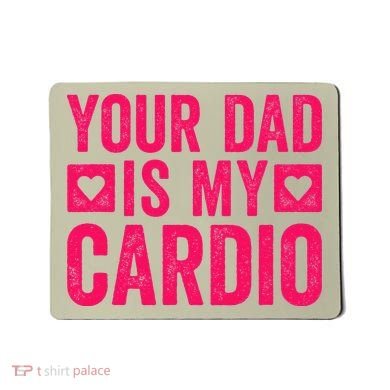 Your Dad Is My Cardio Mousepad