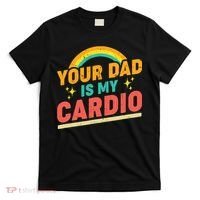 Your Dad Is My Cardio Vintage Rainbow Saying Sarcasm Gym T-Shirt thumb 0
