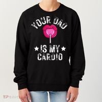 Your Dad Is My Cardio Funny Quotes Pun Humor Sarcasm Women's Sweatshirt thumb 0