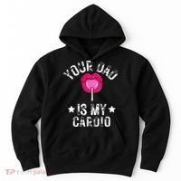 Your Dad Is My Cardio Funny Quotes Pun Humor Sarcasm Hoodie thumb 0