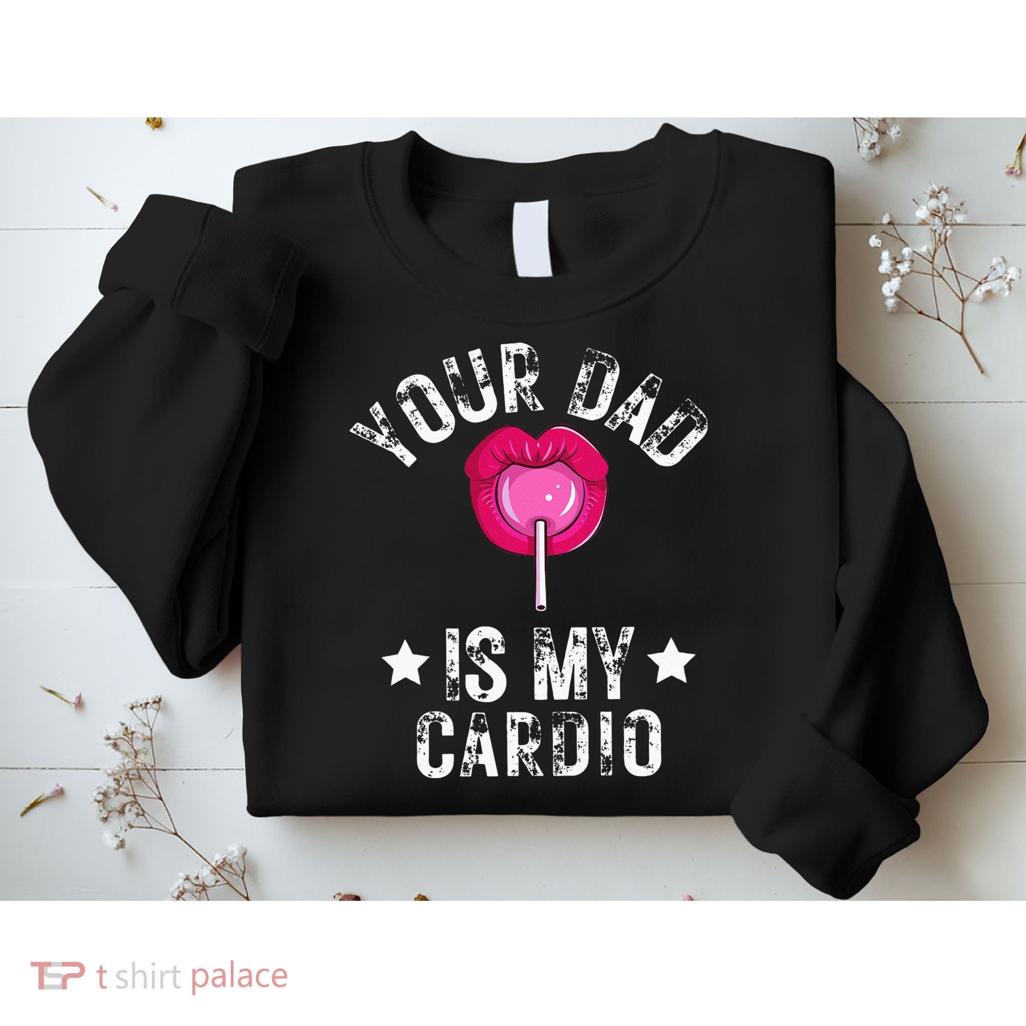 Your Dad Is My Cardio Funny Quotes Pun Humor Sarcasm Sweatshirt