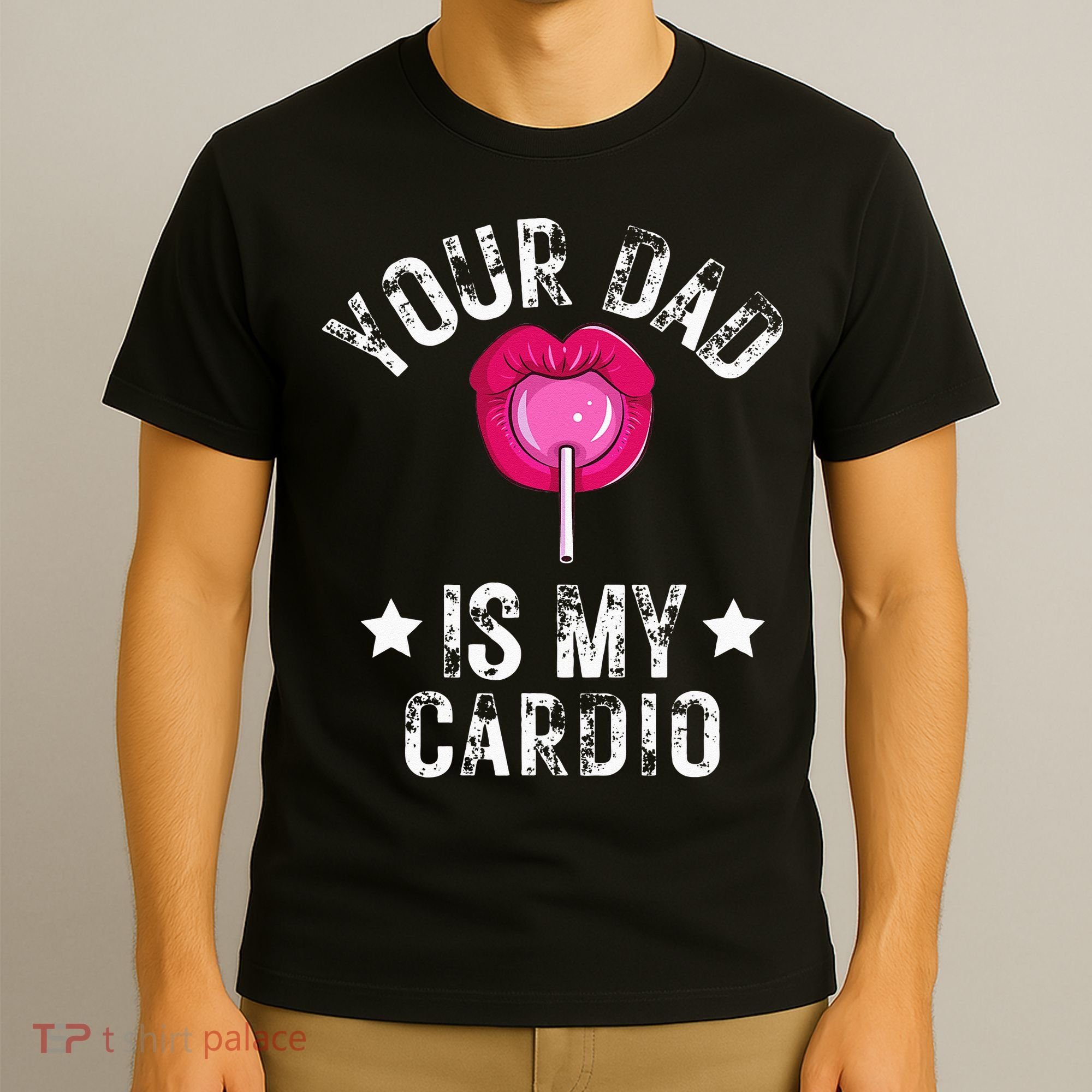 Your Dad Is My Cardio Funny Quotes Pun Humor Sarcasm T-Shirt