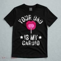 Your Dad Is My Cardio Funny Quotes Pun Humor Sarcasm T-Shirt thumb 5