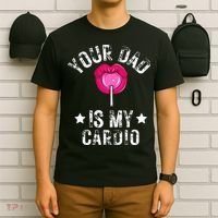 Your Dad Is My Cardio Funny Quotes Pun Humor Sarcasm T-Shirt thumb 6