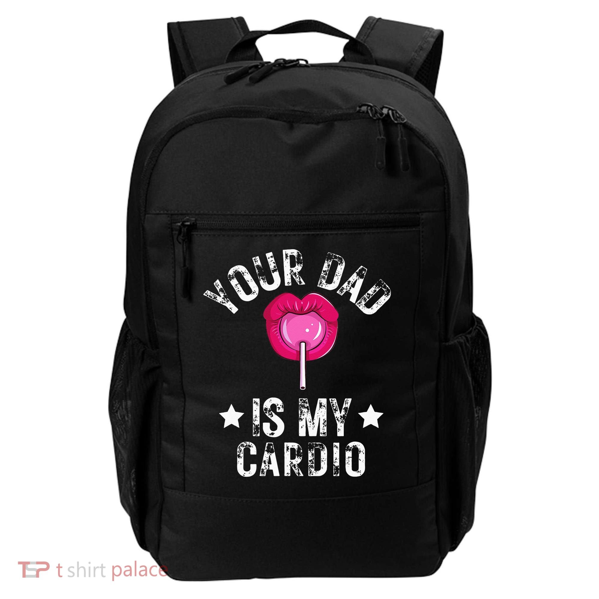 Your Dad Is My Cardio Funny Quotes Pun Humor Sarcasm Backpack