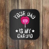 Your Dad Is My Cardio Funny Quotes Pun Humor Sarcasm Coaster thumb 0