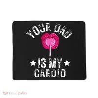 Your Dad Is My Cardio Funny Quotes Pun Humor Sarcasm Mousepad thumb 0