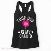 Your Dad Is My Cardio Funny Quotes Pun Humor Sarcasm Women's Tank Top thumb 0