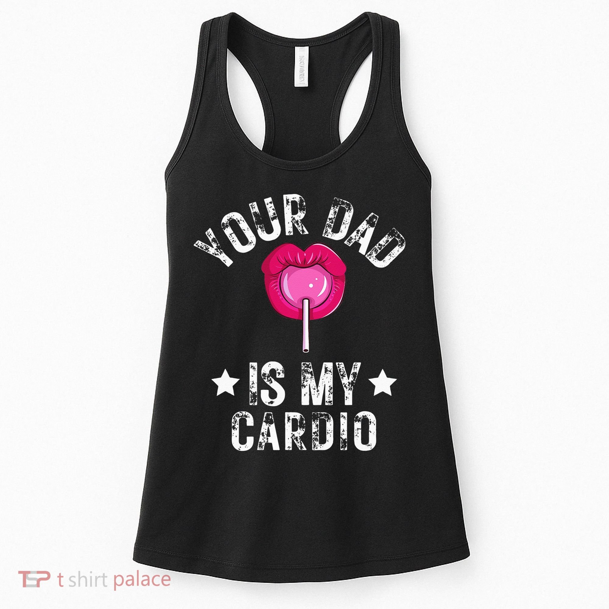 Your Dad Is My Cardio Funny Quotes Pun Humor Sarcasm Women's Tank Top