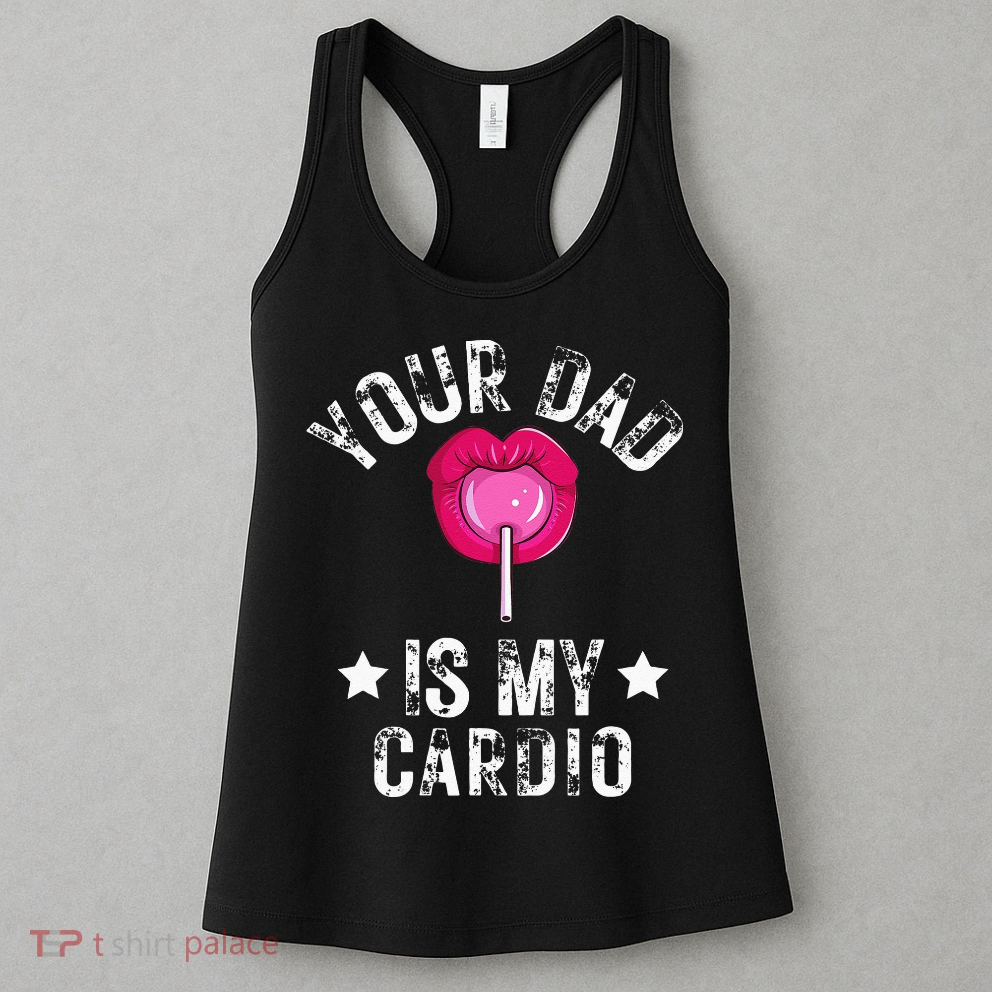 Your Dad Is My Cardio Funny Quotes Pun Humor Sarcasm Women's Tank Top