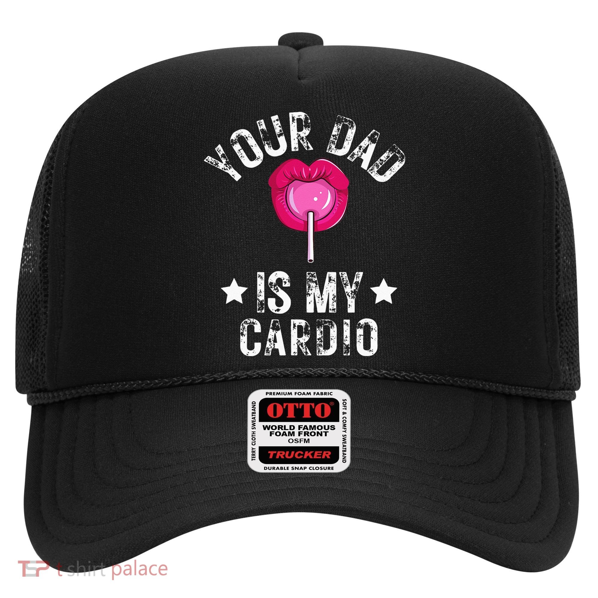 Your Dad Is My Cardio Funny Quotes Pun Humor Sarcasm Hat