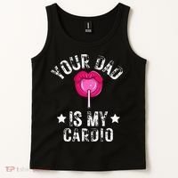 Your Dad Is My Cardio Funny Quotes Pun Humor Sarcasm Tank Top thumb 2