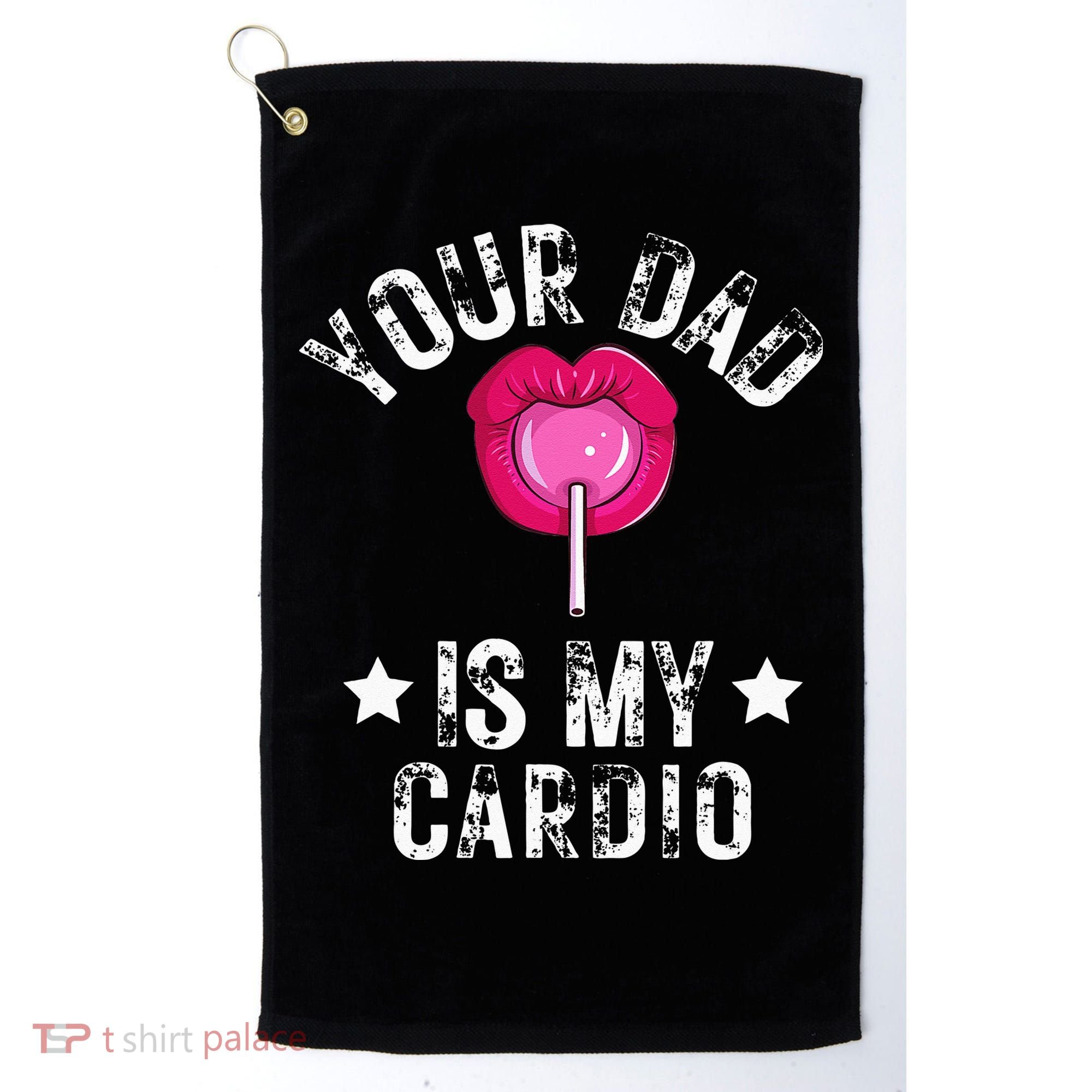 Your Dad Is My Cardio Funny Quotes Pun Humor Sarcasm Golf Towel