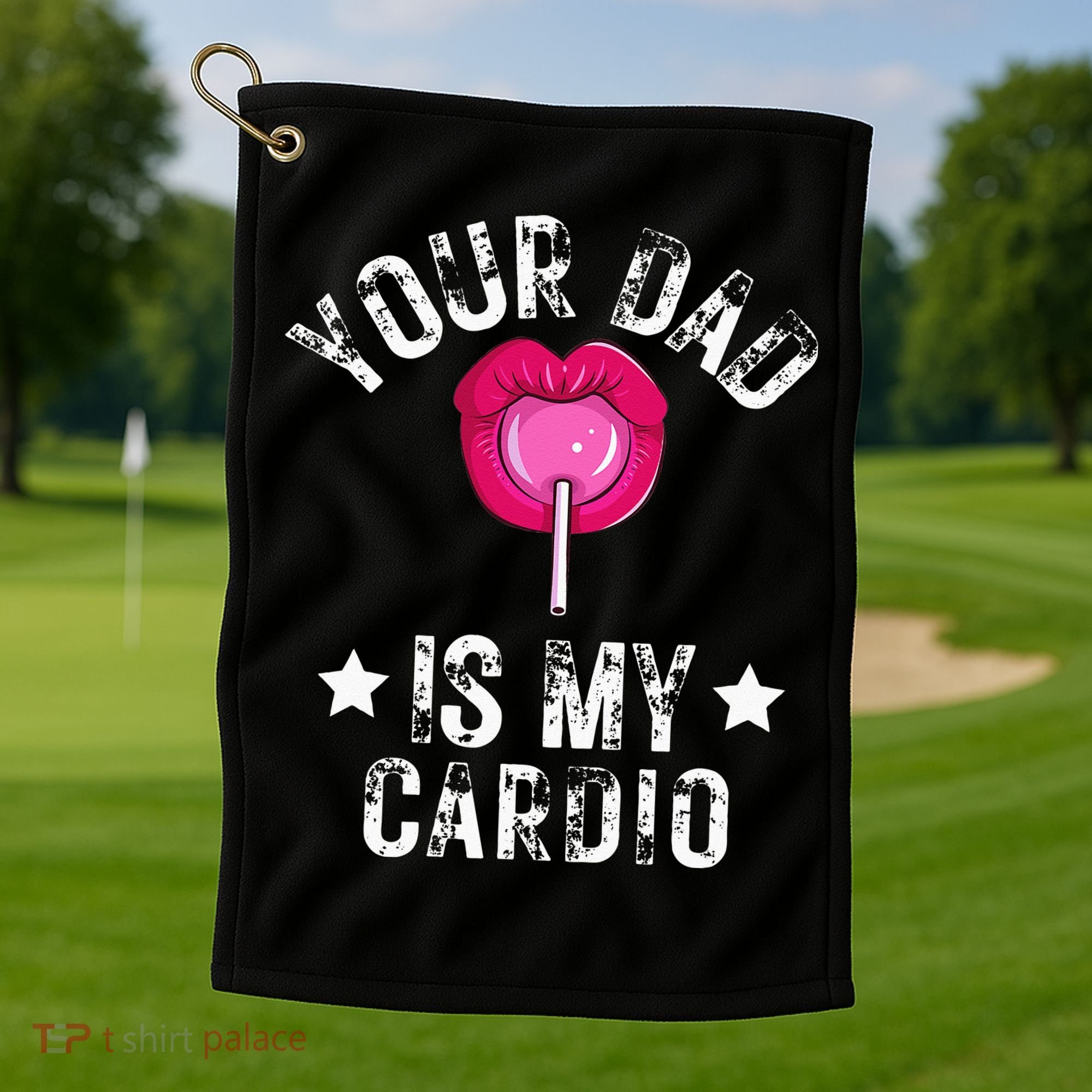 Your Dad Is My Cardio Funny Quotes Pun Humor Sarcasm Golf Towel