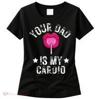 Your Dad Is My Cardio Funny Quotes Pun Humor Sarcasm Women's T-Shirt thumb 0