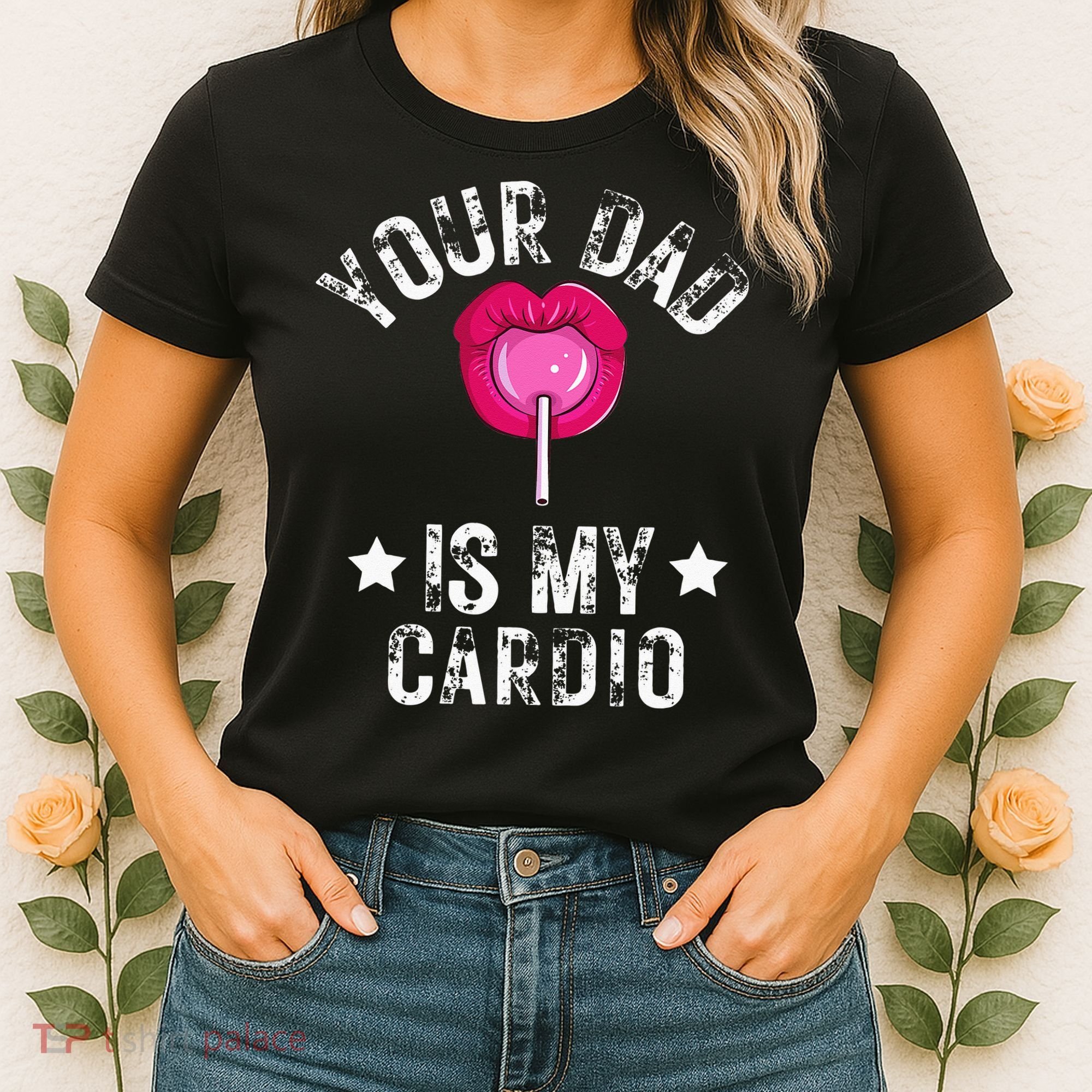 Your Dad Is My Cardio Funny Quotes Pun Humor Sarcasm Women's T-Shirt