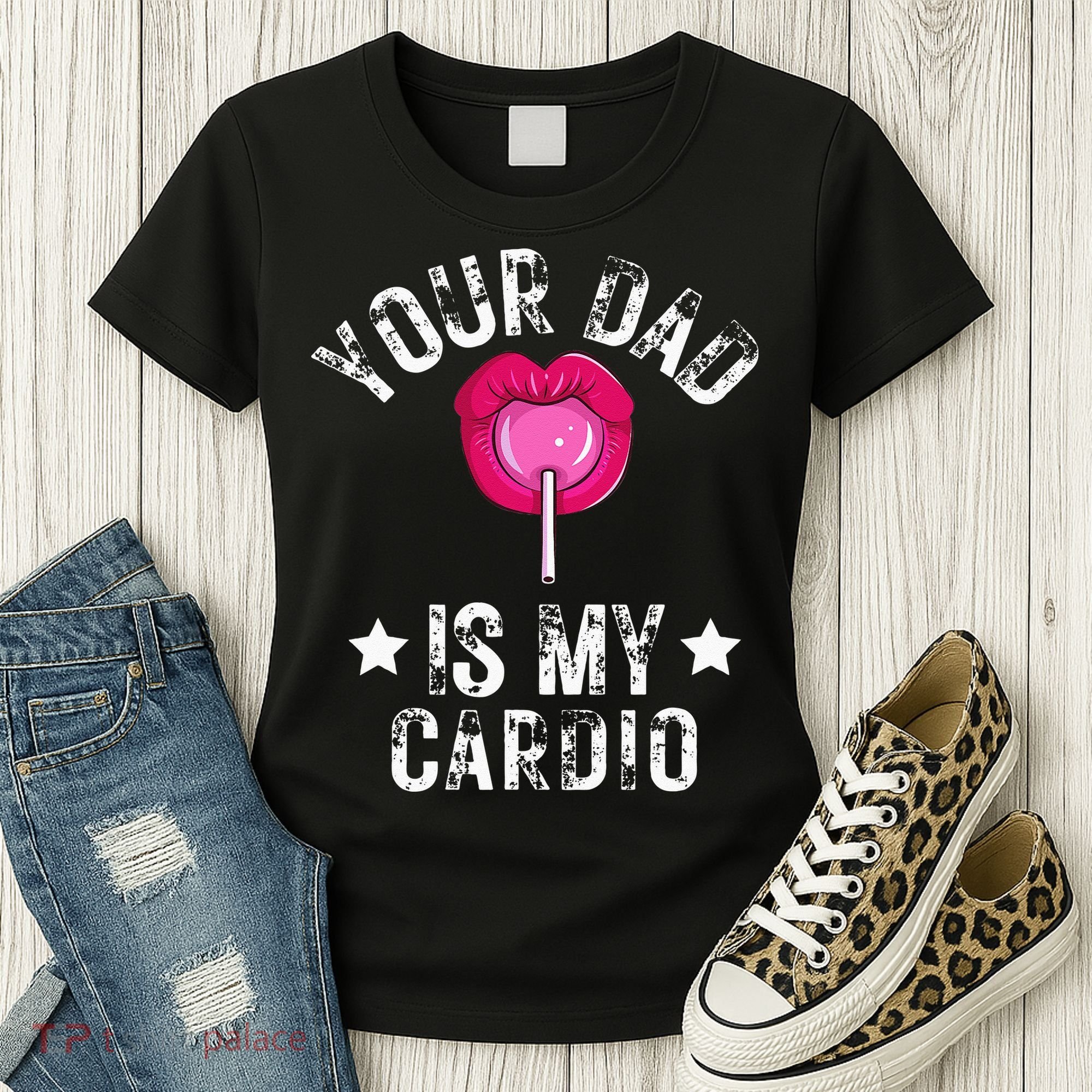 Your Dad Is My Cardio Funny Quotes Pun Humor Sarcasm Women's T-Shirt