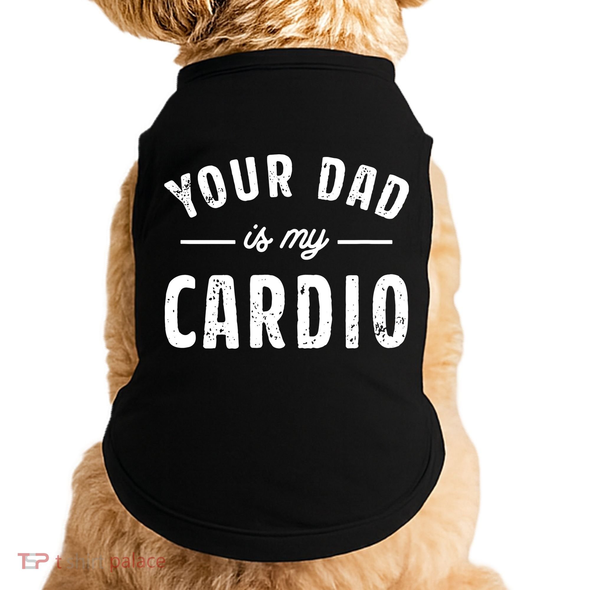 Your Dad Is My Cardio Doggie Tank