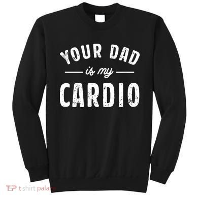 Your Dad Is My Cardio Sweatshirt