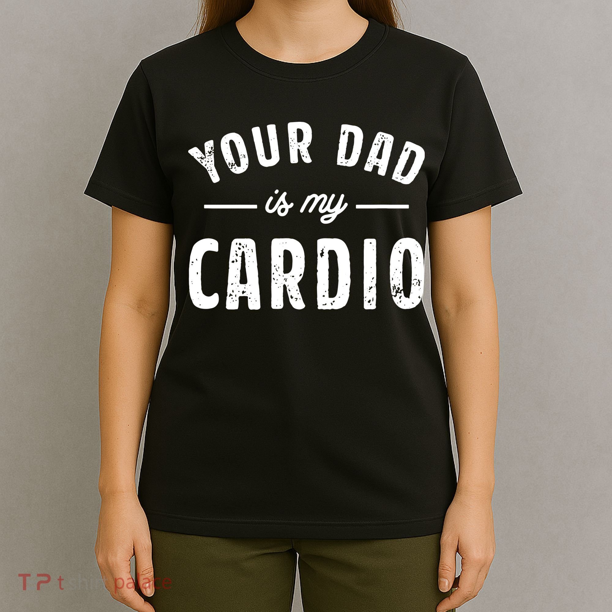 Your Dad Is My Cardio T-Shirt