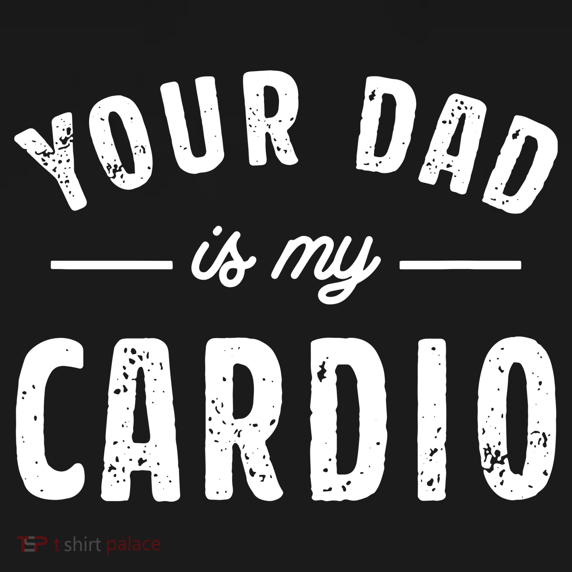 Your Dad Is My Cardio Button