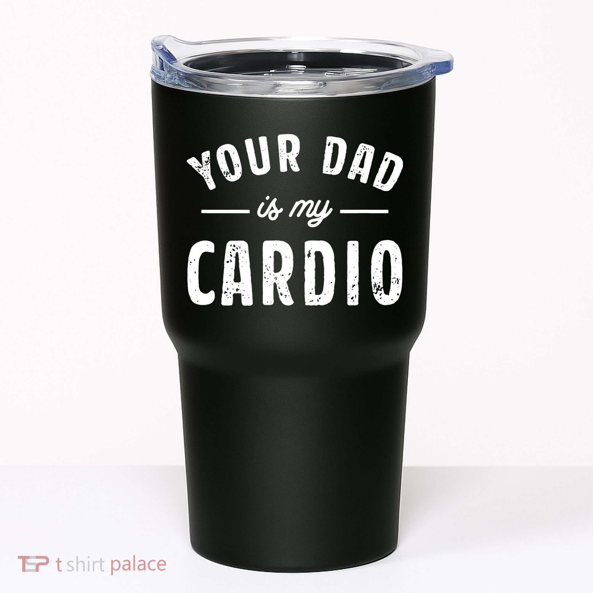 Your Dad Is My Cardio Tumbler